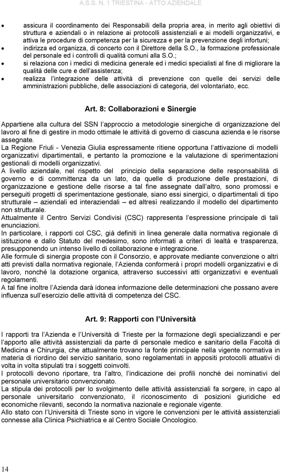 , la formazione professionale del personale ed i controlli di qualità comuni alla S.O.