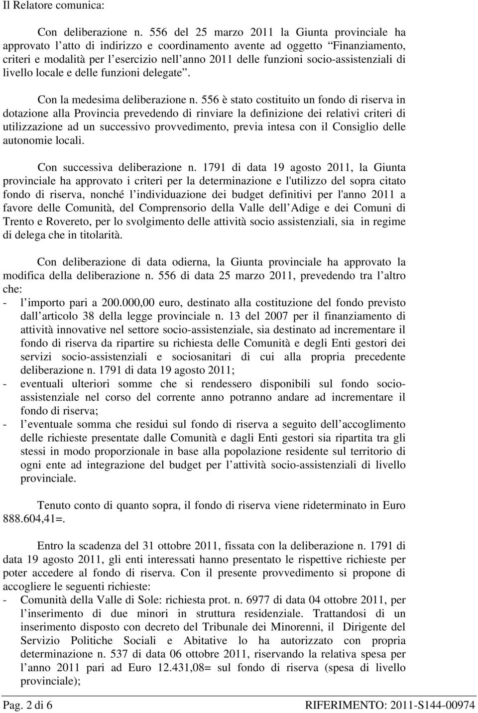 socio-assistenziali di livello locale e delle funzioni delegate. Con la medesima deliberazione n.