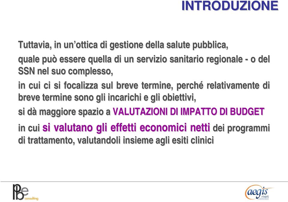 breve termine sono gli incarichi e gli obiettivi, si dàd maggiore spazio a VALUTAZIONI DI IMPATTO DI BUDGET in cui si