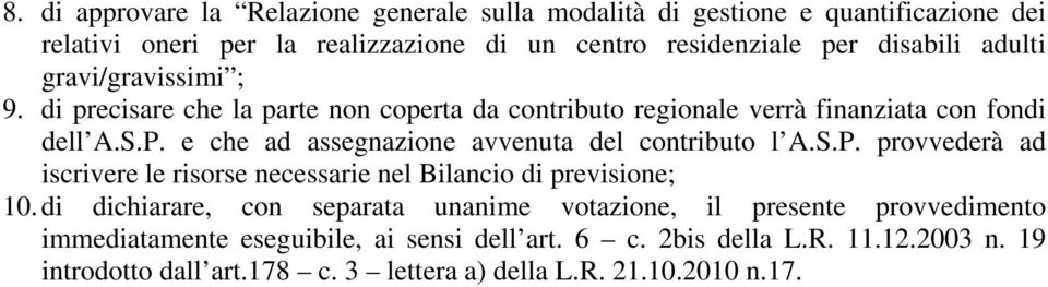 e che ad assegnazione avvenuta del contributo l A.S.P. provvederà ad iscrivere le risorse necessarie nel Bilancio di previsione; 10.