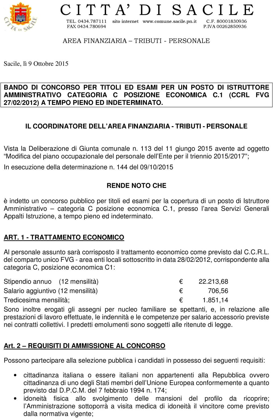 1 (CCRL FVG 27/02/2012) A TEMPO PIENO ED INDETERMINATO. IL COORDINATORE DELL AREA FINANZIARIA - TRIBUTI - PERSONALE Vista la Deliberazione di Giunta comunale n.