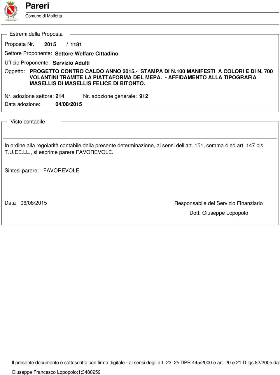 adozione generale: 912 Data adozione: 04/08/2015 Visto contabile In ordine alla regolarità contabile della presente determinazione, ai sensi dell'art. 151, comma 4 ed art. 147 bis T.U.EE.LL.