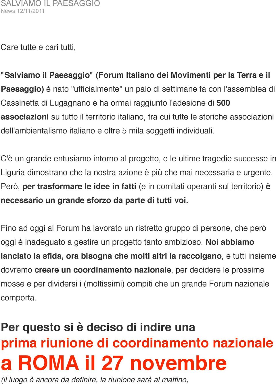 5 mila soggetti individuali. C'è un grande entusiamo intorno al progetto, e le ultime tragedie successe in Liguria dimostrano che la nostra azione è più che mai necessaria e urgente.