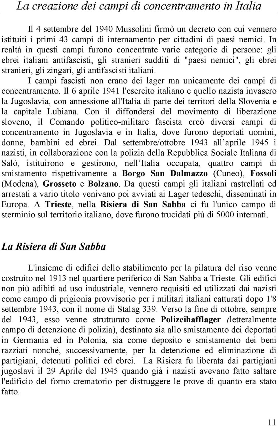 italiani. I campi fascisti non erano dei lager ma unicamente dei campi di concentramento.