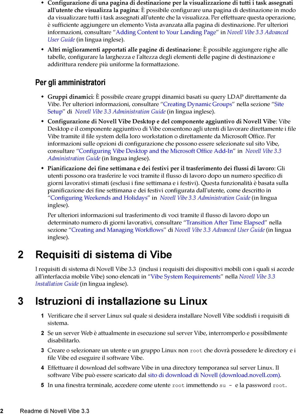 Per ulteriori informazioni, consultare Adding Content to Your Landing Page in Novell Vibe 3.3 Advanced User Guide (in lingua inglese).