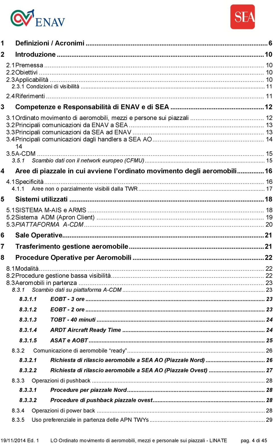 3 Principali comunicazioni da SEA ad ENAV... 13 3.4 Principali comunicazioni dagli handlers a SEA AO... 14 14 3.5 A-CDM... 15 3.5.1 4 Scambio dati con il network europeo (CFMU).