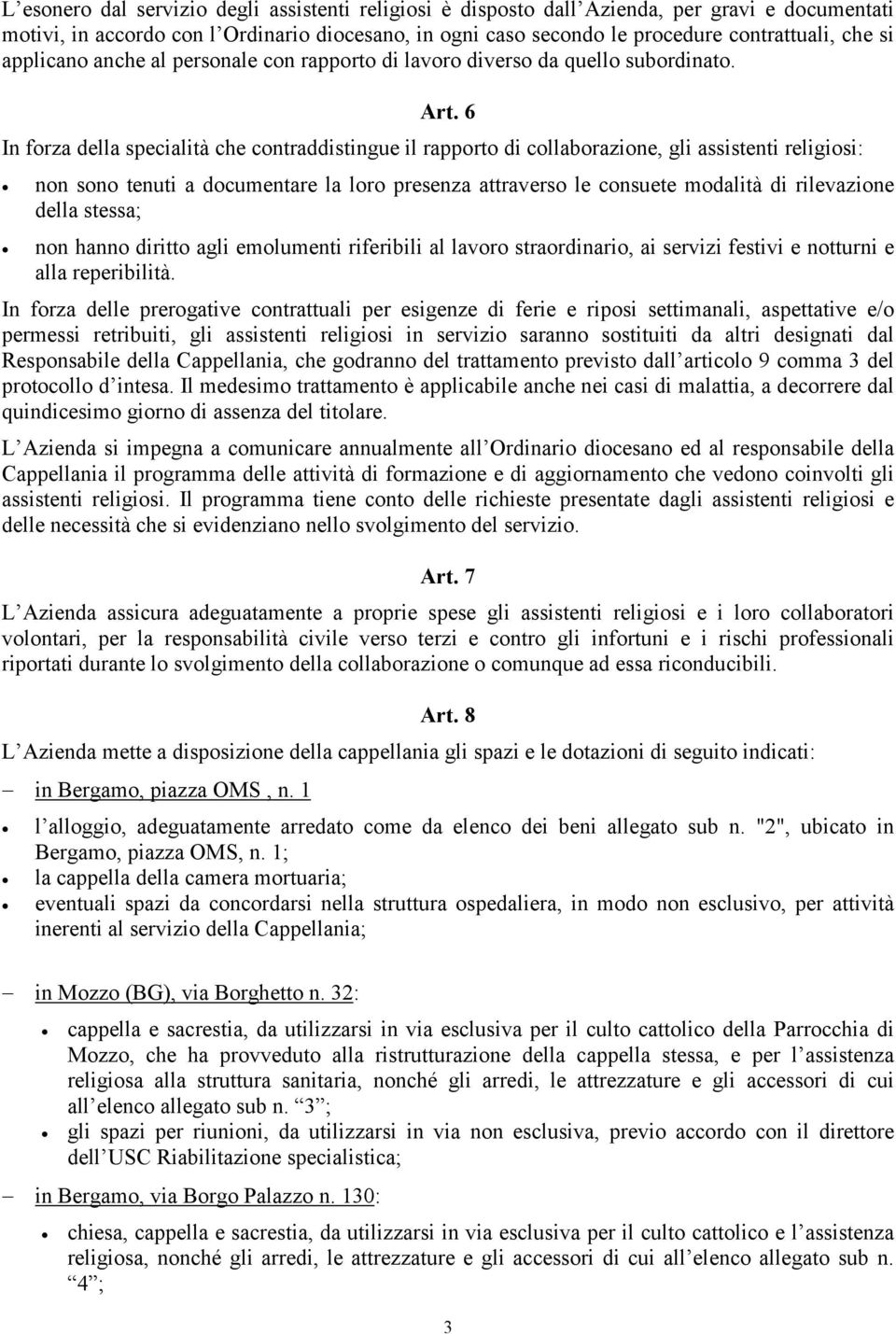 6 In forza della specialità che contraddistingue il rapporto di collaborazione, gli assistenti religiosi: non sono tenuti a documentare la loro presenza attraverso le consuete modalità di rilevazione