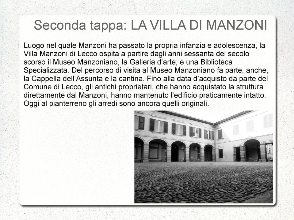 Del percorso di visita al Museo Manzoniano fa parte, anche, la Cappella dell Assunta e la cantina.