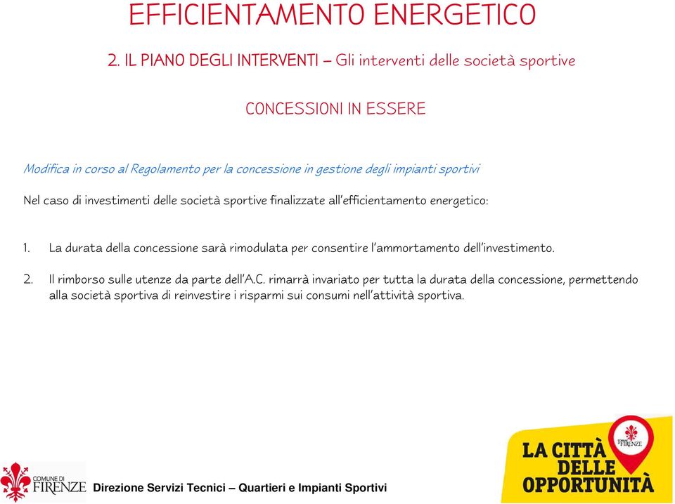 La durata della concessione sarà rimodulata per consentire l ammortamento dell investimento. 2. Il rimborso sulle utenze da parte dell A.C.