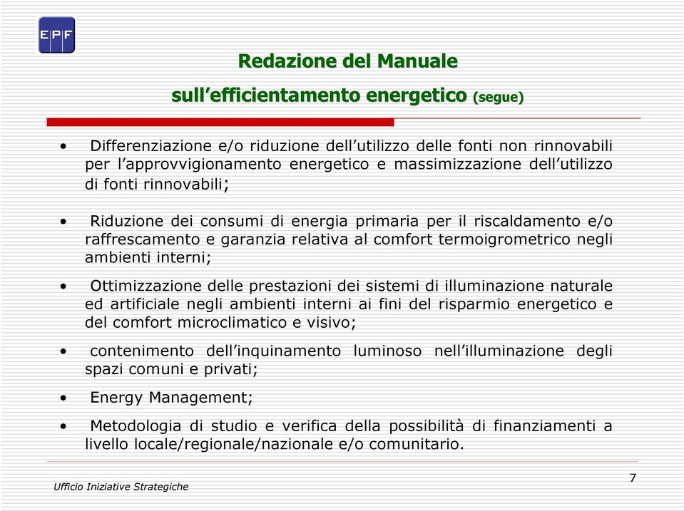 Ottimizzazione delle prestazioni dei sistemi di illuminazione naturale ed artificiale negli ambienti interni ai fini del risparmio energetico e del comfort microclimatico e visivo; contenimento