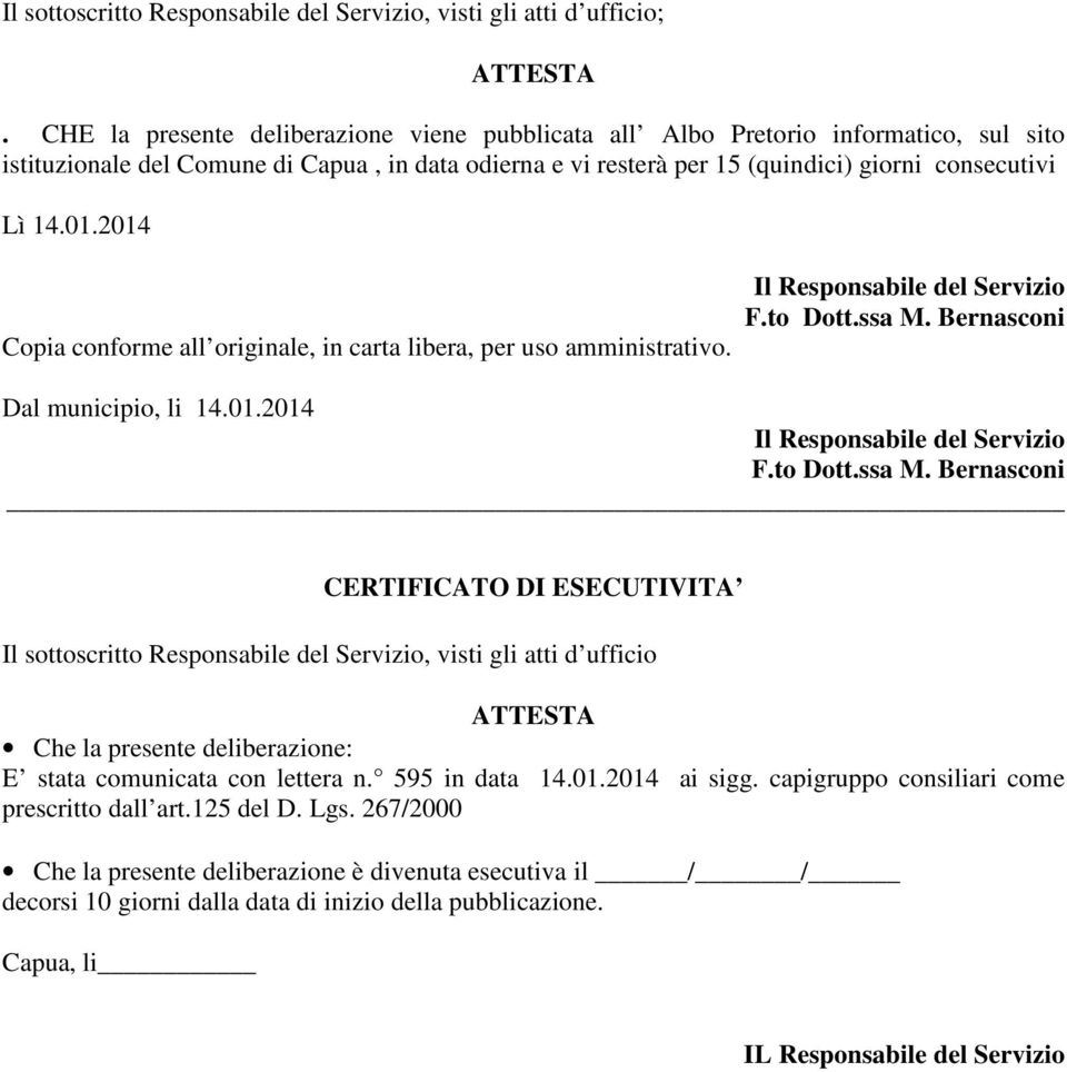 2014 Copia conforme all originale, in carta libera, per uso amministrativo. Il Responsabile del Servizio F.to Dott.ssa M. Bernasconi Dal municipio, li 14.01.2014 Il Responsabile del Servizio F.