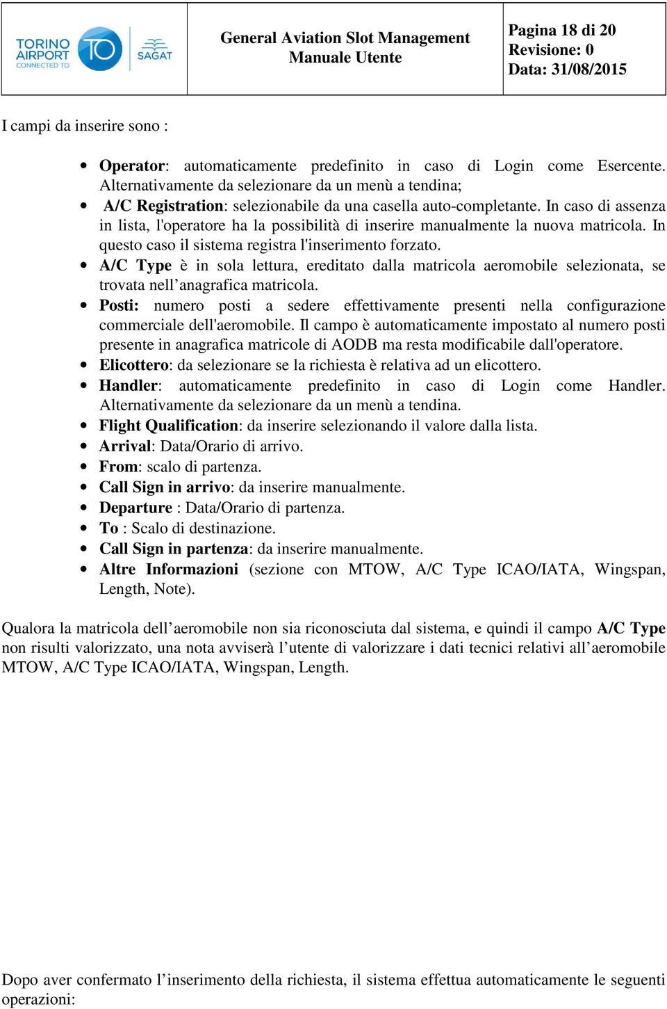 In caso di assenza in lista, l'operatore ha la possibilità di inserire manualmente la nuova matricola. In questo caso il sistema registra l'inserimento forzato.