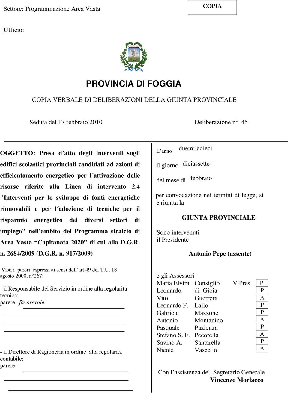 4 "Interventi per lo sviluppo di fonti energetiche rinnovabili e per l adozione di tecniche per il risparmio energetico dei diversi settori di impiego" nell ambito del rogramma stralcio di rea Vasta