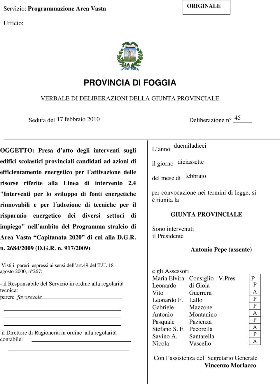 4 "Interventi per lo sviluppo di fonti energetiche rinnovabili e per l adozione di tecniche per il risparmio energetico dei diversi settori di impiego" nell ambito del rogramma stralcio di rea Vasta