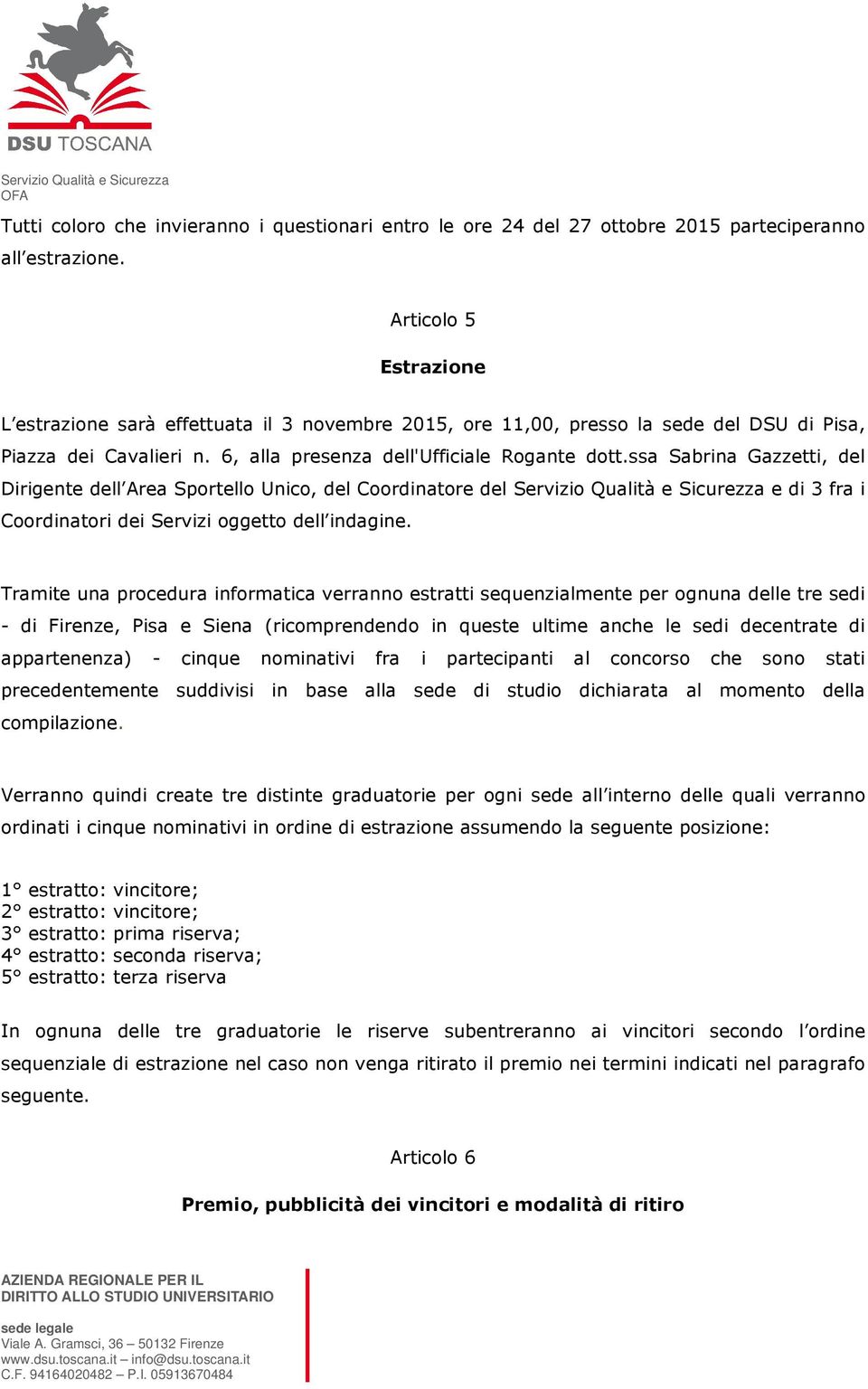 ssa Sabrina Gazzetti, del Dirigente dell Area Sportello Unico, del Coordinatore del Servizio Qualità e Sicurezza e di 3 fra i Coordinatori dei Servizi oggetto dell indagine.