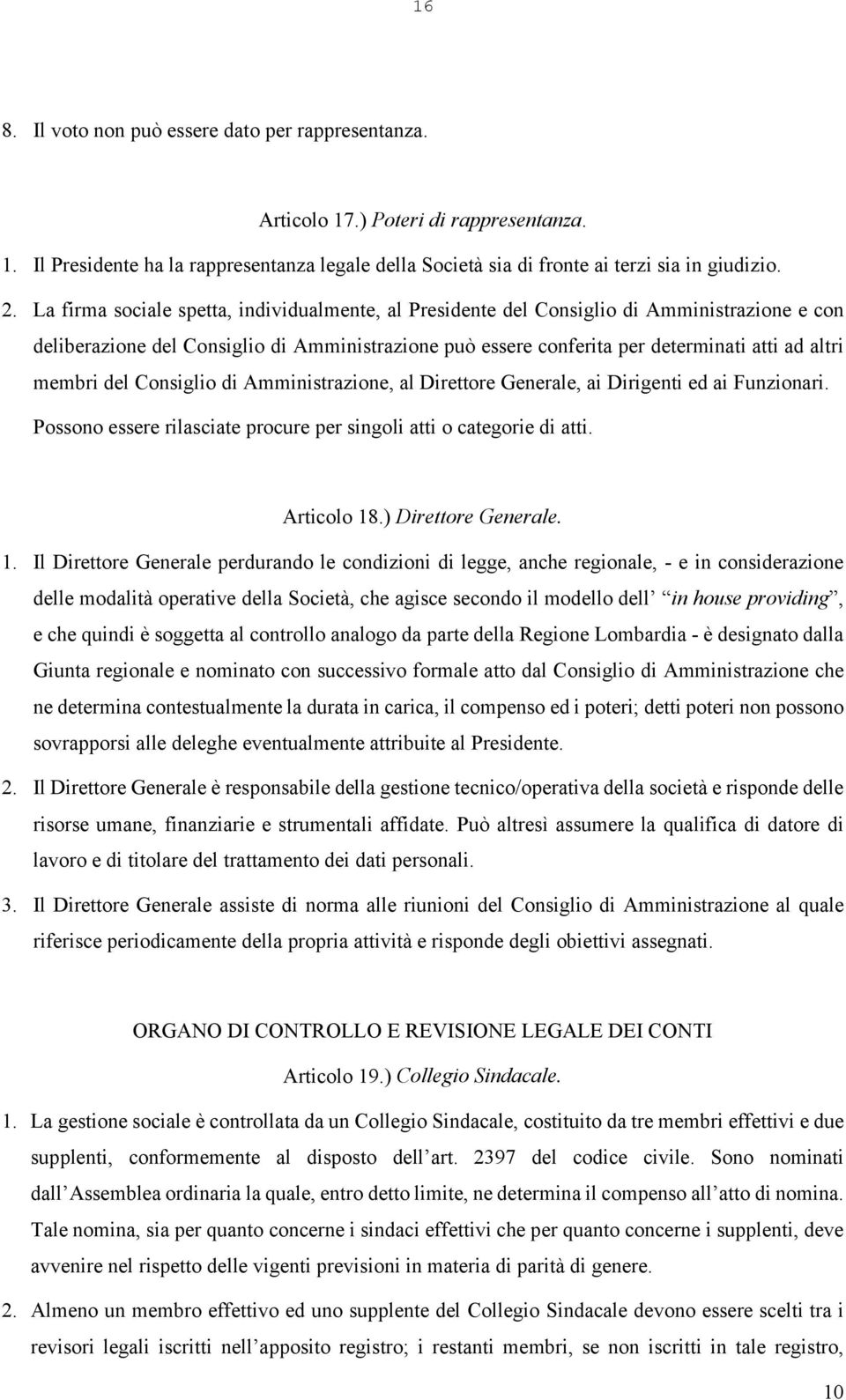 del Consiglio di Amministrazione, al Direttore Generale, ai Dirigenti ed ai Funzionari. Possono essere rilasciate procure per singoli atti o categorie di atti. Articolo 18