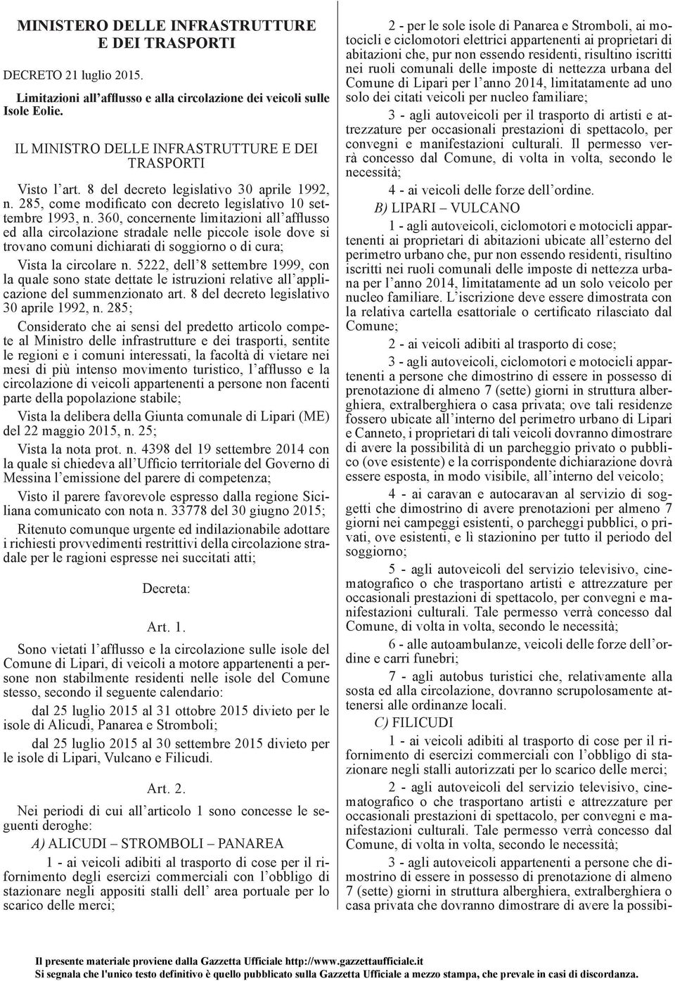 360, concernente limitazioni all afflusso ed alla circolazione stradale nelle piccole isole dove si trovano comuni dichiarati di soggiorno o di cura; Vista la circolare n.