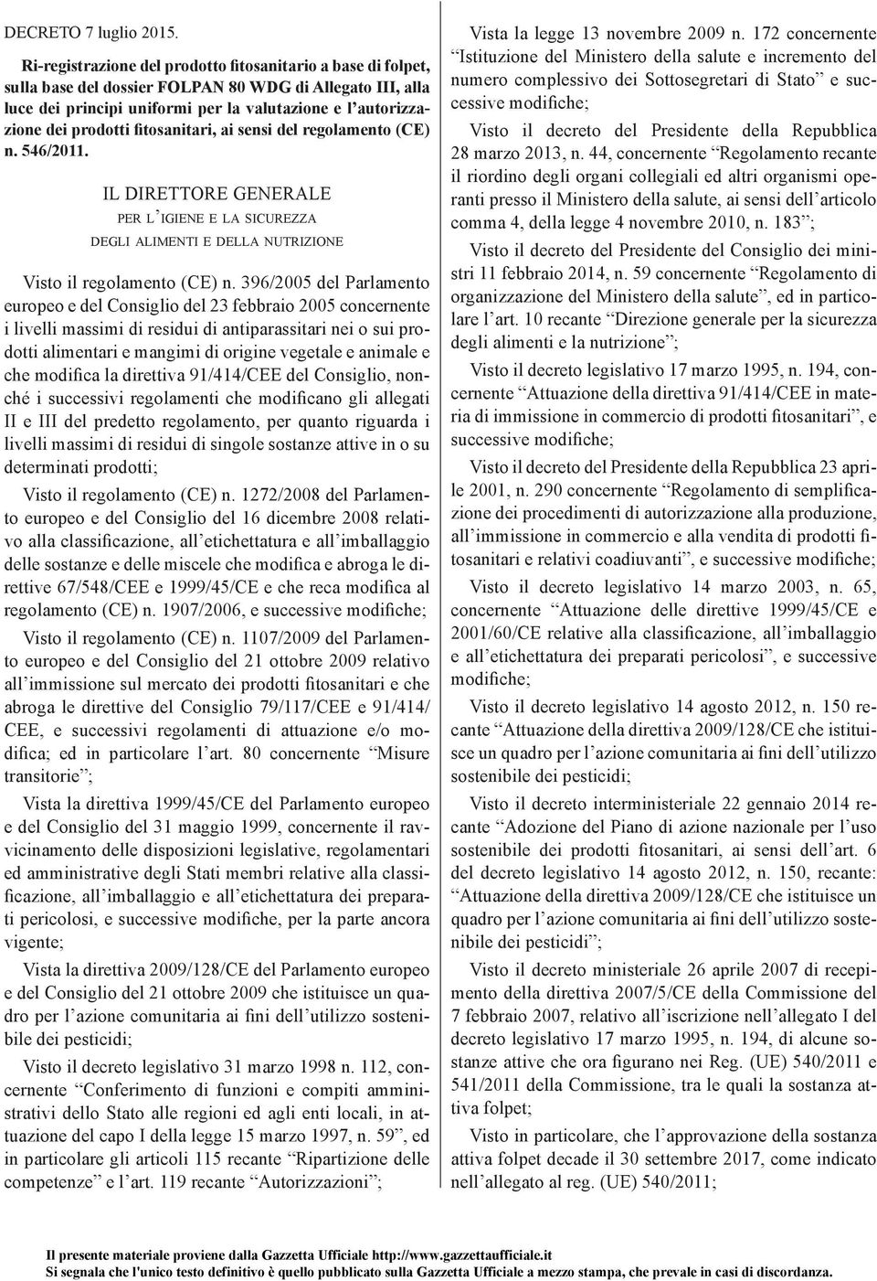 fitosanitari, ai sensi del regolamento (CE) n. 546/2011. IL DIRETTORE GENERALE PER L IGIENE E LA SICUREZZA DEGLI ALIMENTI E DELLA NUTRIZIONE Visto il regolamento (CE) n.