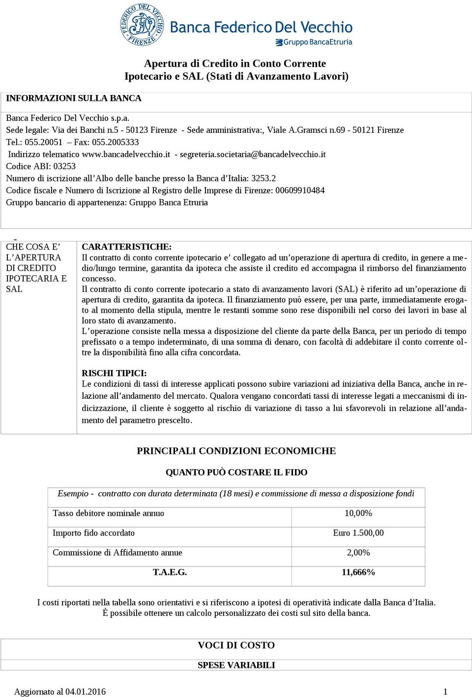 it Codice ABI: 03253 Numero di iscrizione all Albo delle banche presso la Banca d Italia: 3253.