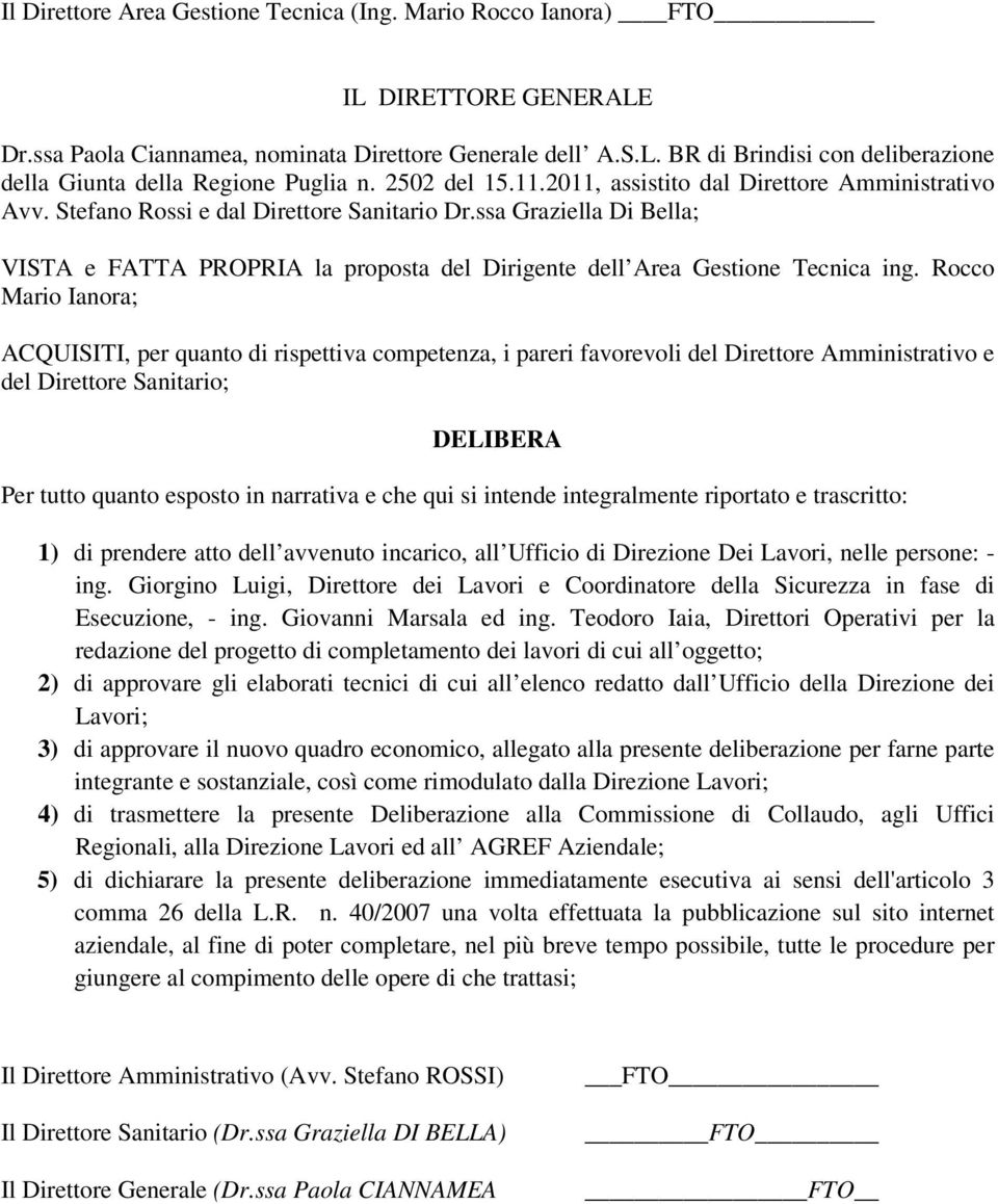 ssa Graziella Di Bella; VISTA e FATTA PROPRIA la proposta del Dirigente dell Area Gestione Tecnica ing.