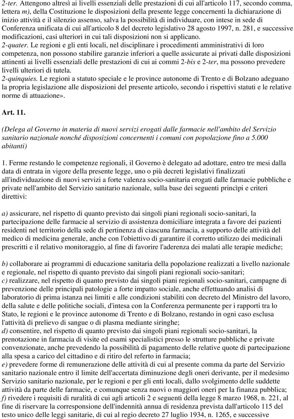 inizio attività e il silenzio assenso, salva la possibilità di individuare, con intese in sede di Conferenza unificata di cui all'articolo 8 del decreto legislativo 28 agosto 1997, n.