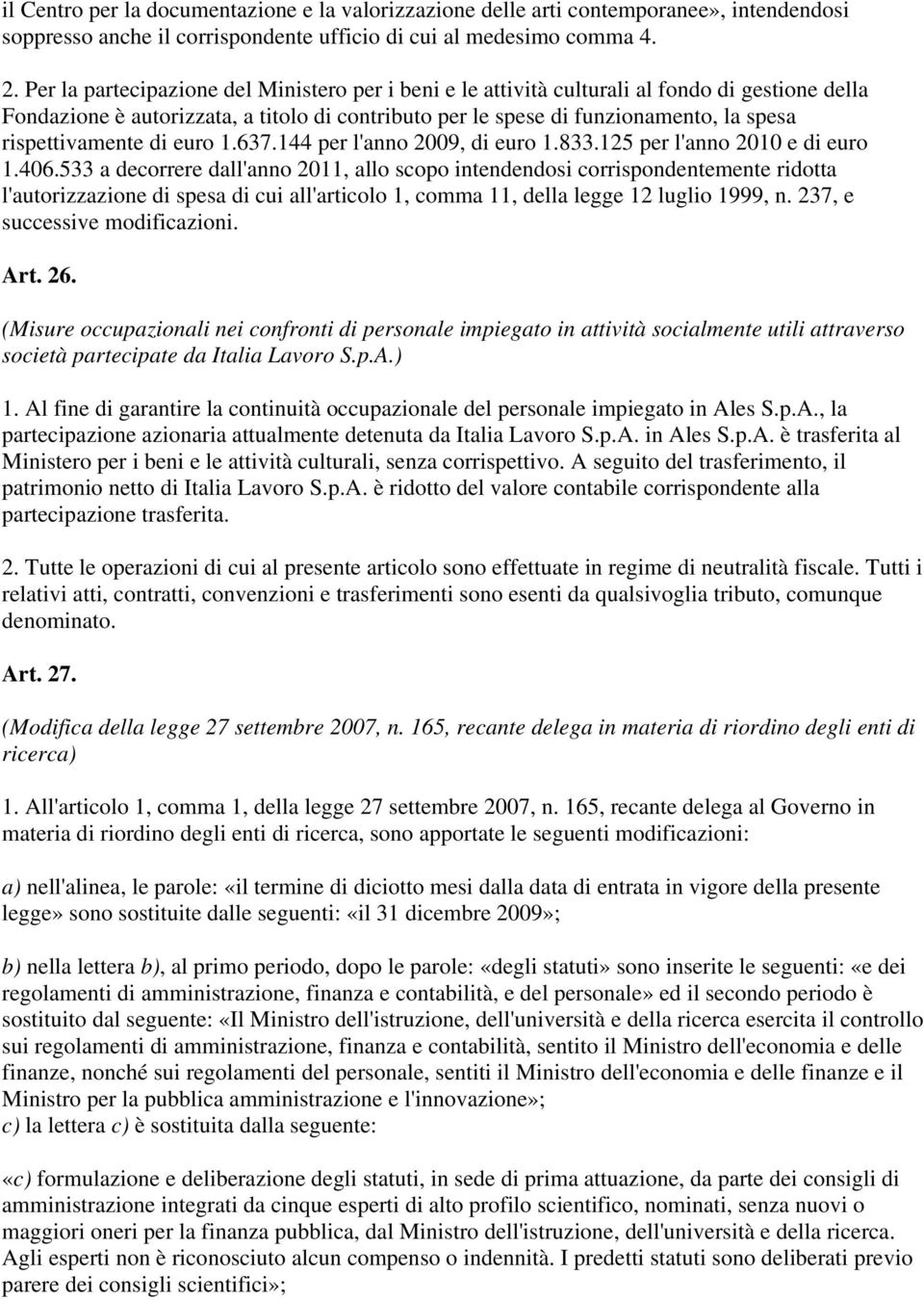 rispettivamente di euro 1.637.144 per l'anno 2009, di euro 1.833.125 per l'anno 2010 e di euro 1.406.