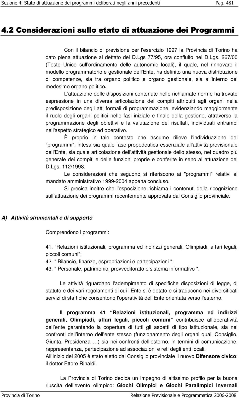 267/00 (Testo Unico sull ordinamento delle autonomie locali), il quale, nel rinnovare il modello programmatorio e gestionale dell'ente, ha definito una nuova distribuzione di competenze, sia tra