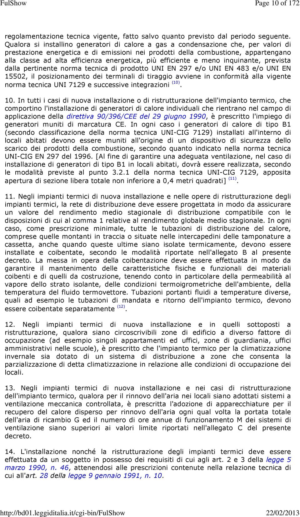 energetica, più efficiente e meno inquinante, prevista dalla pertinente norma tecnica di prodotto UNI EN 297 e/o UNI EN 483 e/o UNI EN 15502, il posizionamento dei terminali di tiraggio avviene in