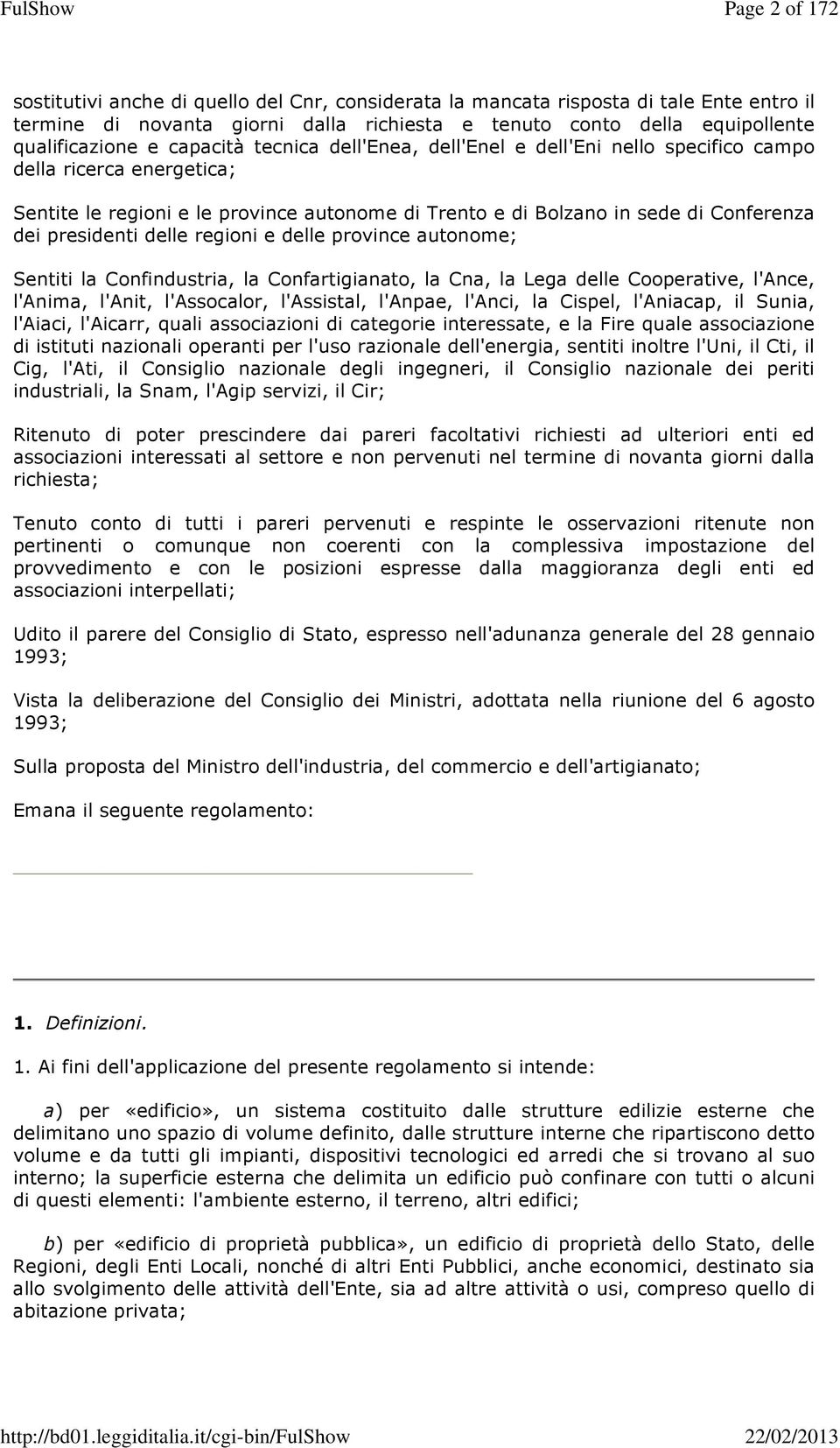 delle regioni e delle province autonome; Sentiti la Confindustria, la Confartigianato, la Cna, la Lega delle Cooperative, l'ance, l'anima, l'anit, l'assocalor, l'assistal, l'anpae, l'anci, la Cispel,