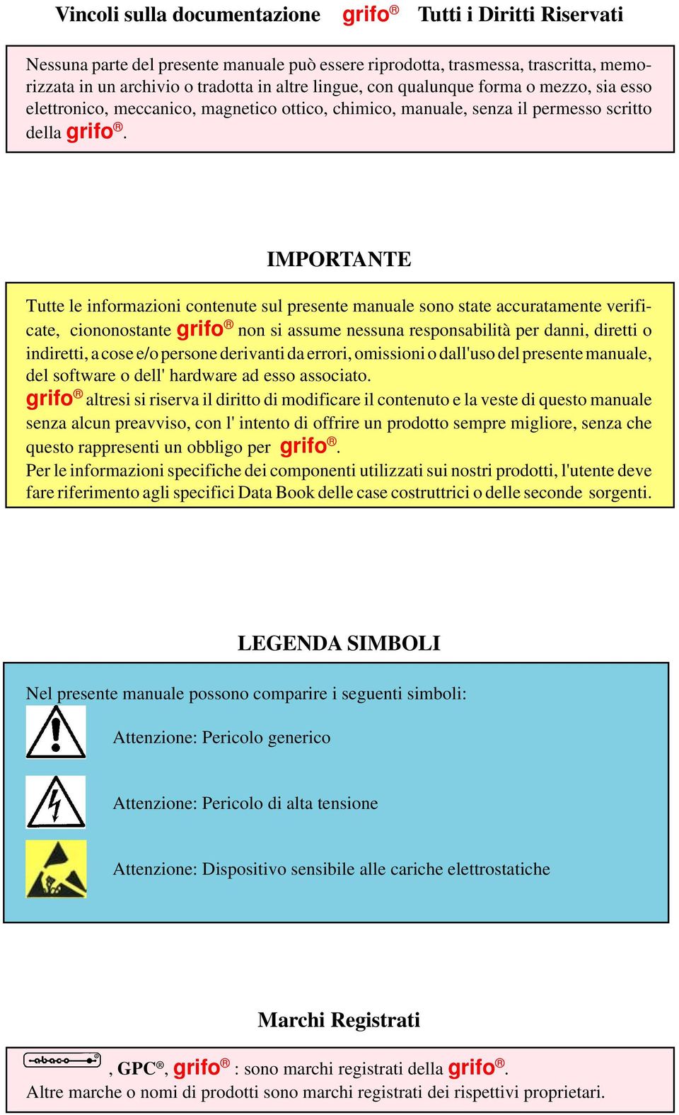 IMPORTANTE Tutte le informazioni contenute sul presente manuale sono state accuratamente verificate, ciononostante grifo non si assume nessuna responsabilità per danni, diretti o indiretti, a cose