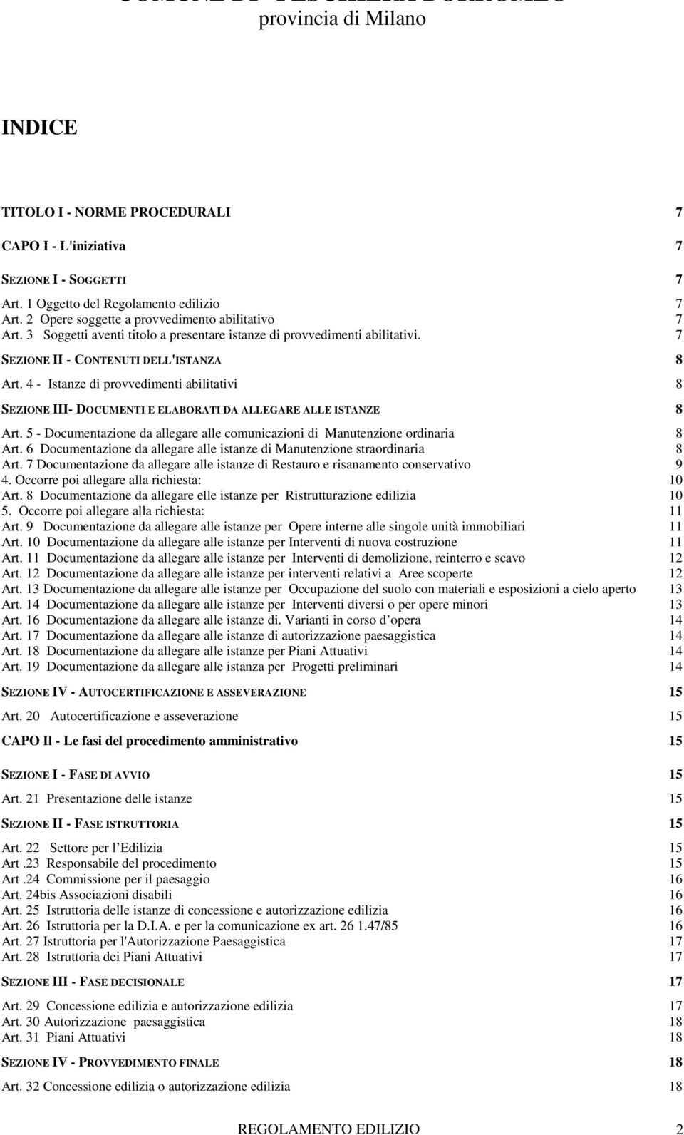 4 - Istanze di provvedimenti abilitativi 8 SEZIONE III- DOCUMENTI E ELABORATI DA ALLEGARE ALLE ISTANZE 8 Art. 5 - Documentazione da allegare alle comunicazioni di Manutenzione ordinaria 8 Art.