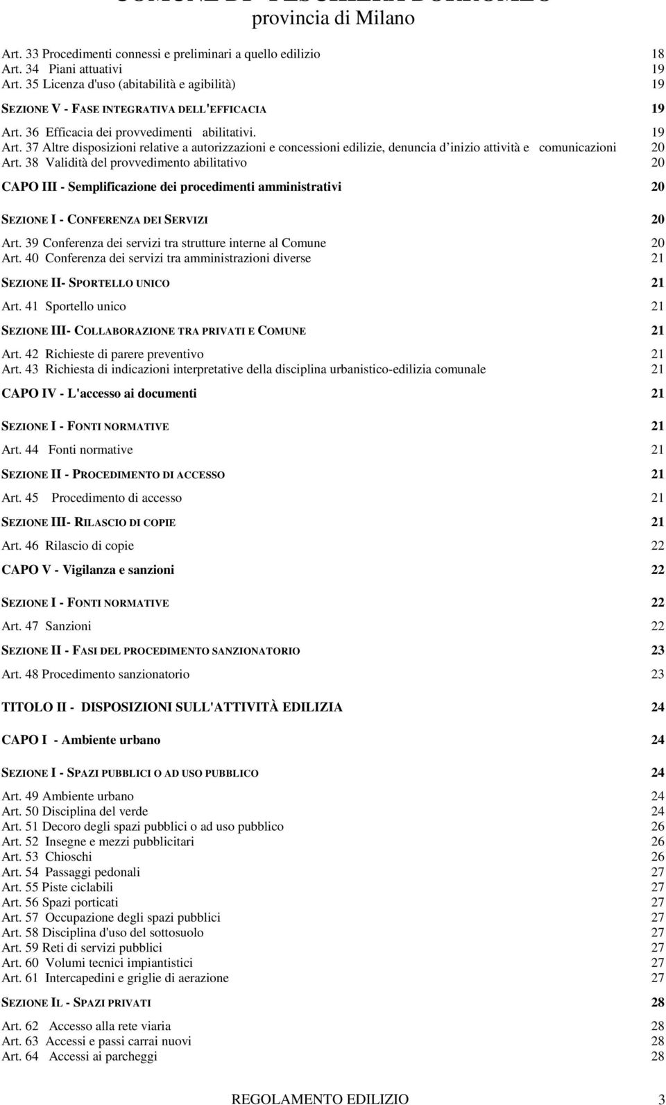 38 Validità del provvedimento abilitativo 20 CAPO III - Semplificazione dei procedimenti amministrativi 20 SEZIONE I - CONFERENZA DEI SERVIZI 20 Art.