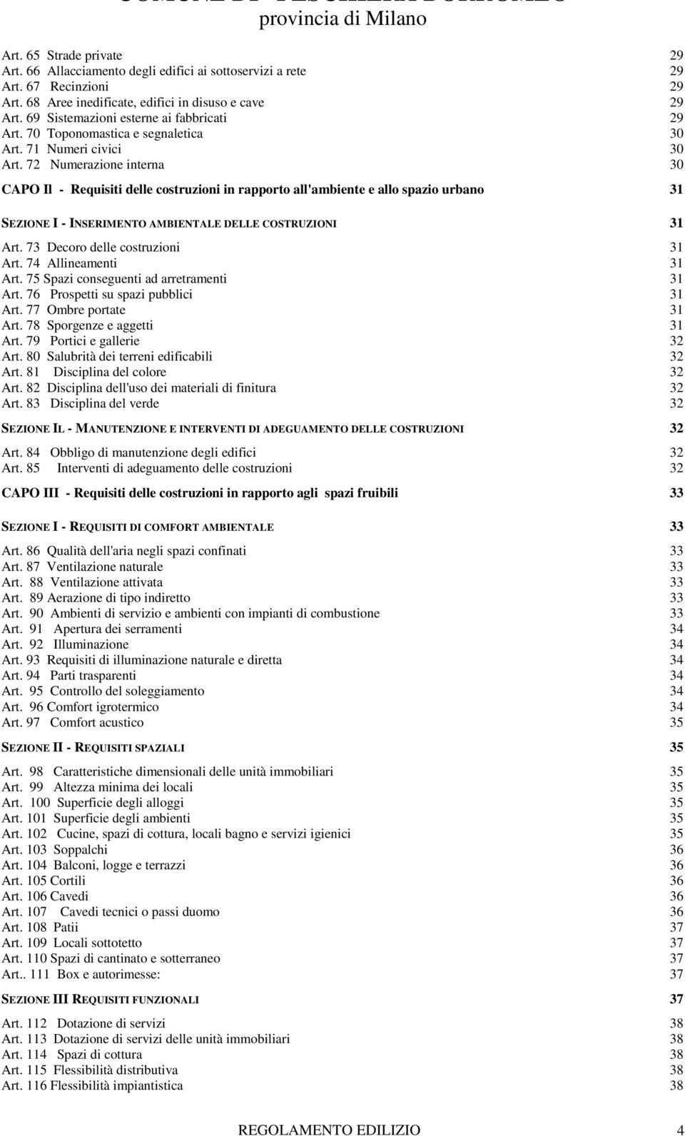 72 Numerazione interna 30 CAPO Il - Requisiti delle costruzioni in rapporto all'ambiente e allo spazio urbano 31 SEZIONE I - INSERIMENTO AMBIENTALE DELLE COSTRUZIONI 31 Art.