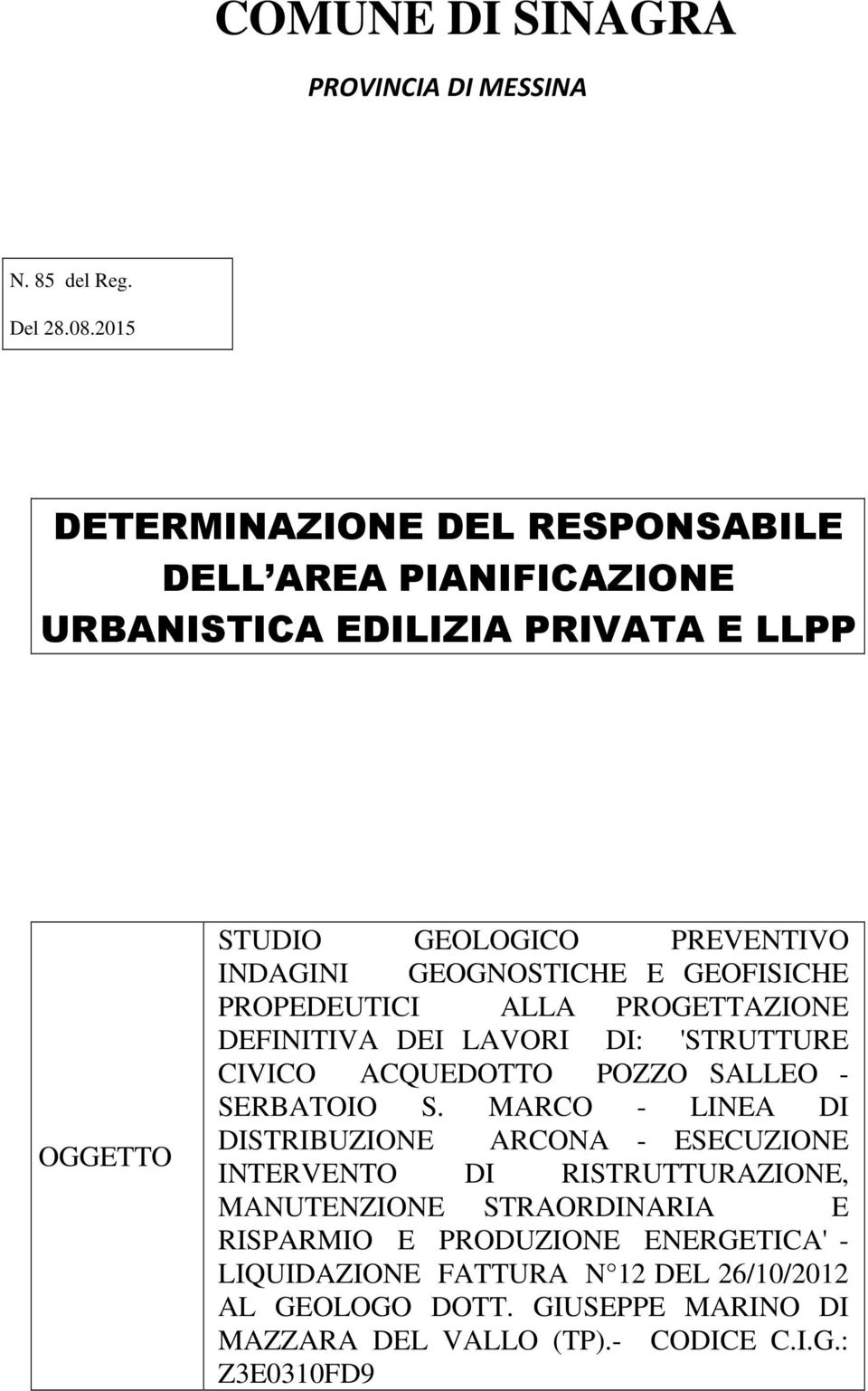 E GEOFISICHE PROPEDEUTICI ALLA PROGETTAZIONE DEFINITIVA DEI LAVORI DI: 'STRUTTURE CIVICO ACQUEDOTTO POZZO SALLEO - SERBATOIO S.