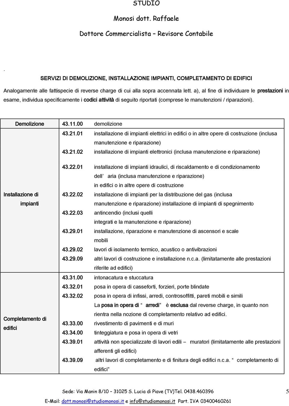 01 installazione di impianti elettrici in edifici o in altre opere di costruzione (inclusa manutenzione e riparazione) 43.21.