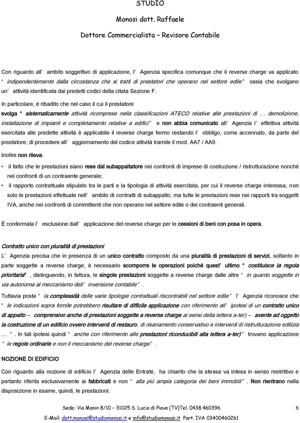 In particolare, è ribadito che nel caso il cui il prestatore svolga sistematicamente attività ricomprese nella classificazioni ATECO relative alle prestazioni di demolizione, installazione di