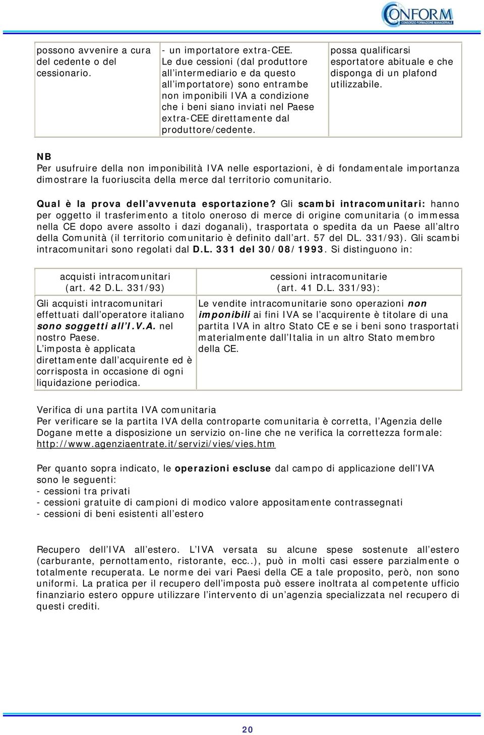 produttore/cedente. possa qualificarsi esportatore abituale e che disponga di un plafond utilizzabile.