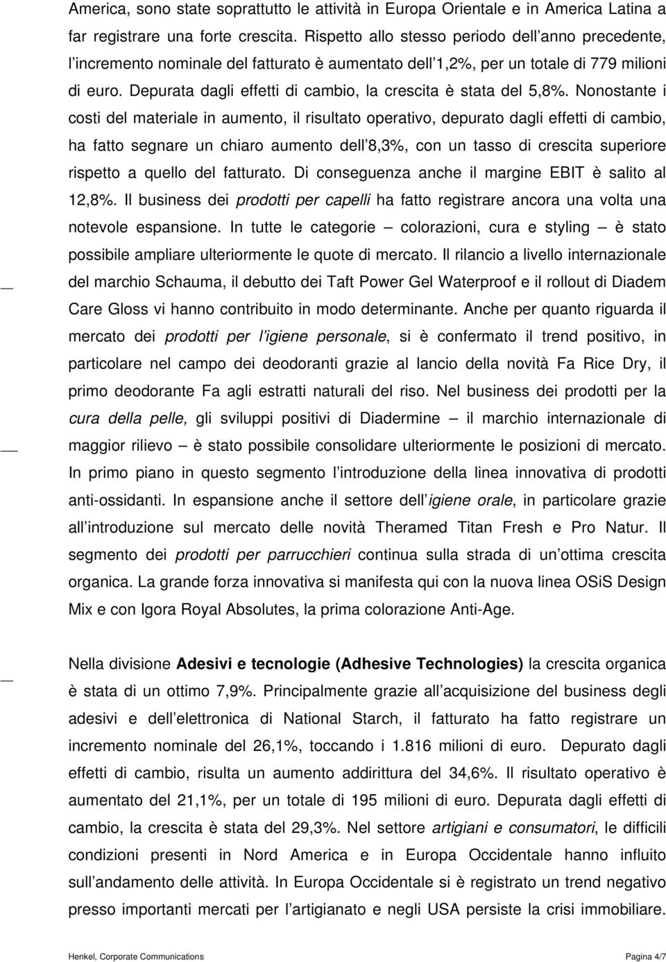 Depurata dagli effetti di cambio, la crescita è stata del 5,8%.