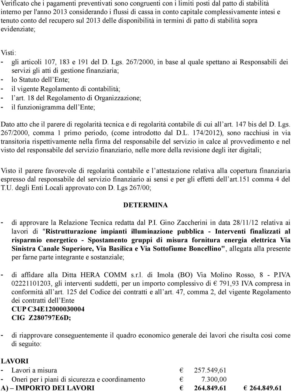 267/2000, in base al quale spettano ai Responsabili dei servizi gli atti di gestione finanziaria; - lo Statuto dell Ente; - il vigente Regolamento di contabilità; - l art.