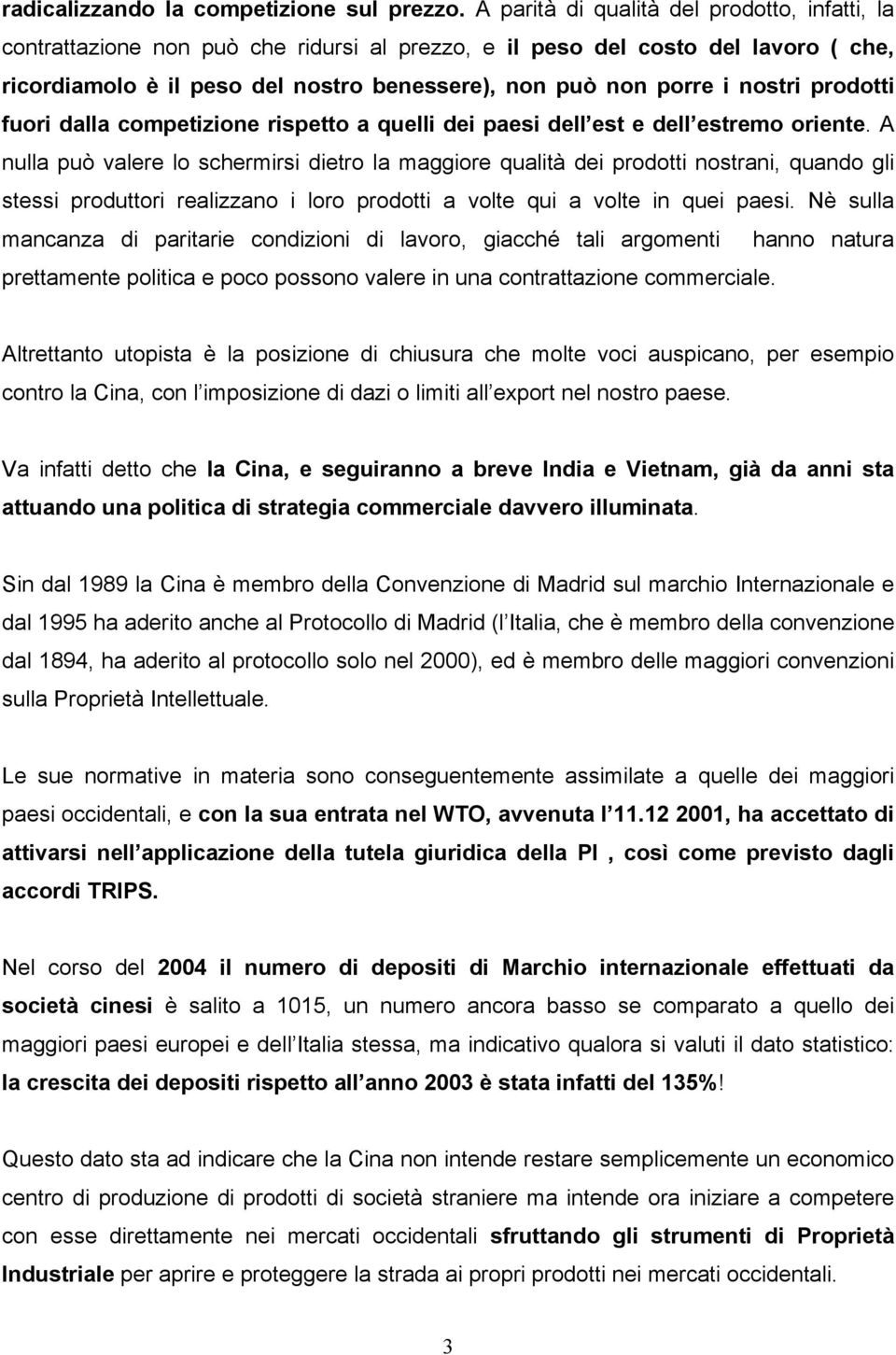 nostri prodotti fuori dalla competizione rispetto a quelli dei paesi dell est e dell estremo oriente.