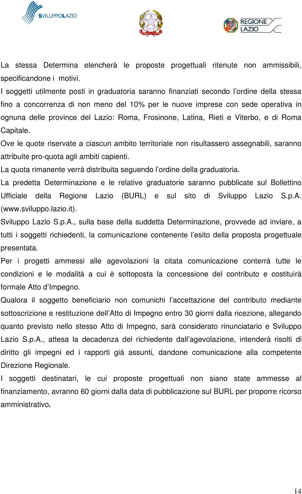 Lazio: Roma, Frosinone, Latina, Rieti e Viterbo, e di Roma Capitale.