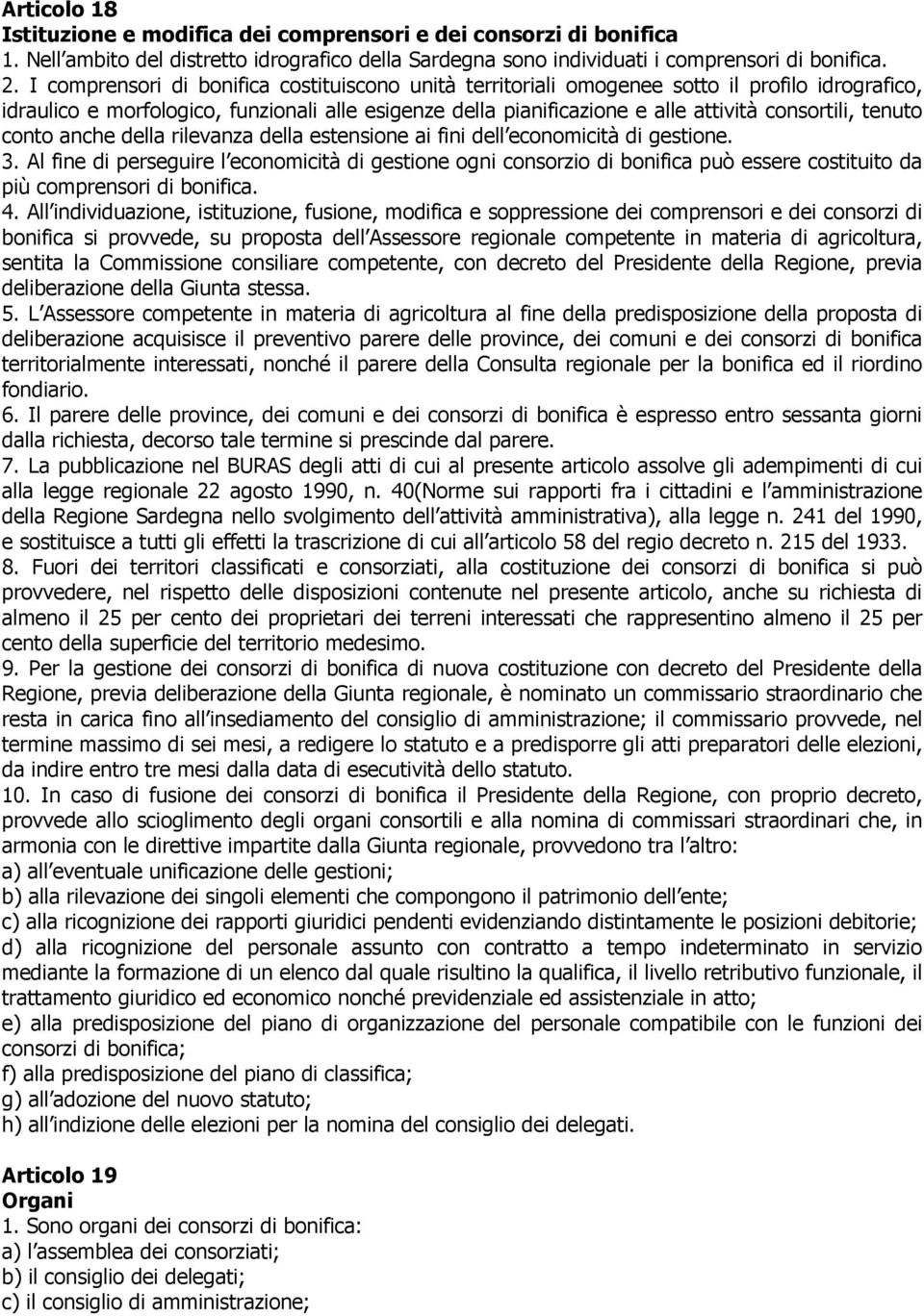 tenuto conto anche della rilevanza della estensione ai fini dell economicità di gestione. 3.