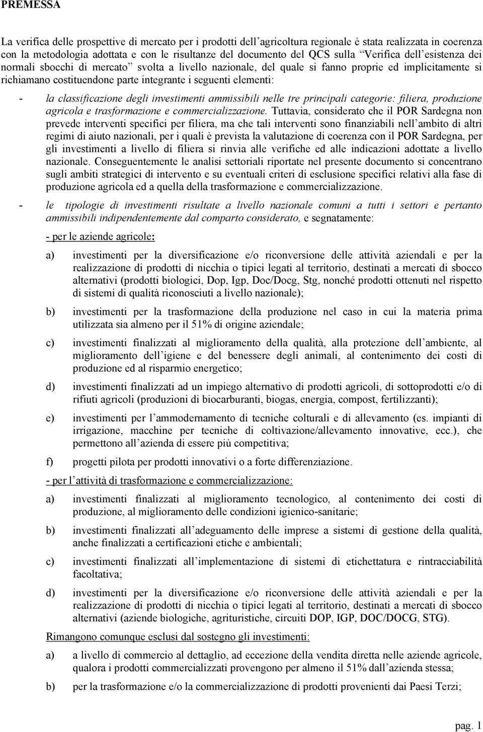 classificazione degli investimenti ammissibili nelle tre principali categorie: filiera, produzione agricola e trasformazione e commercializzazione.