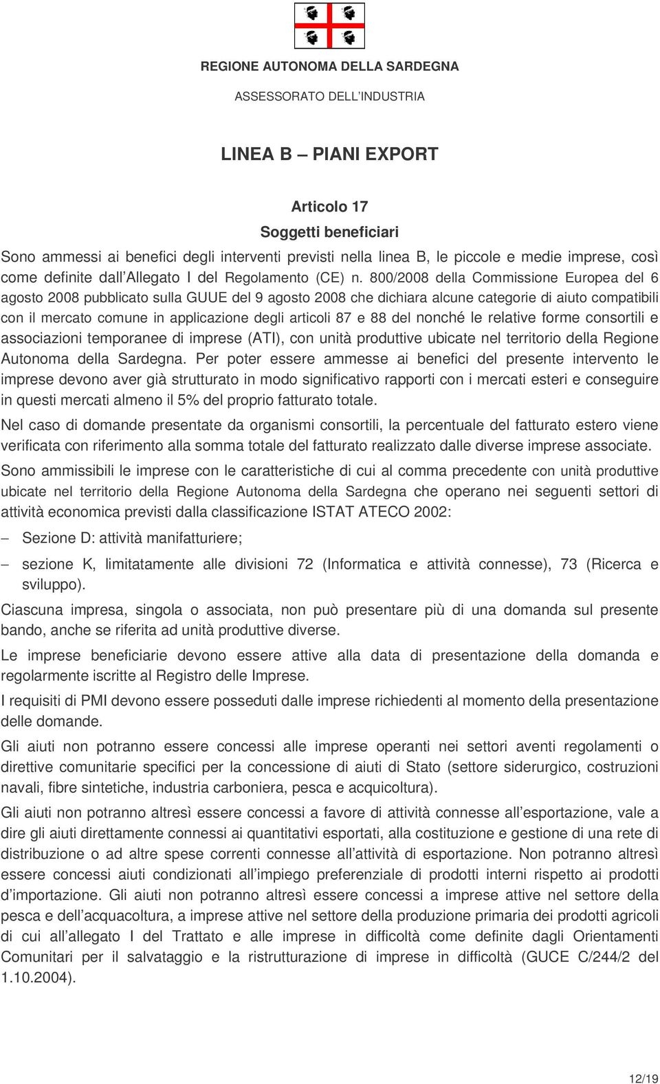 800/2008 della Commissione Europea del 6 agosto 2008 pubblicato sulla GUUE del 9 agosto 2008 che dichiara alcune categorie di aiuto compatibili con il mercato comune in applicazione degli articoli 87