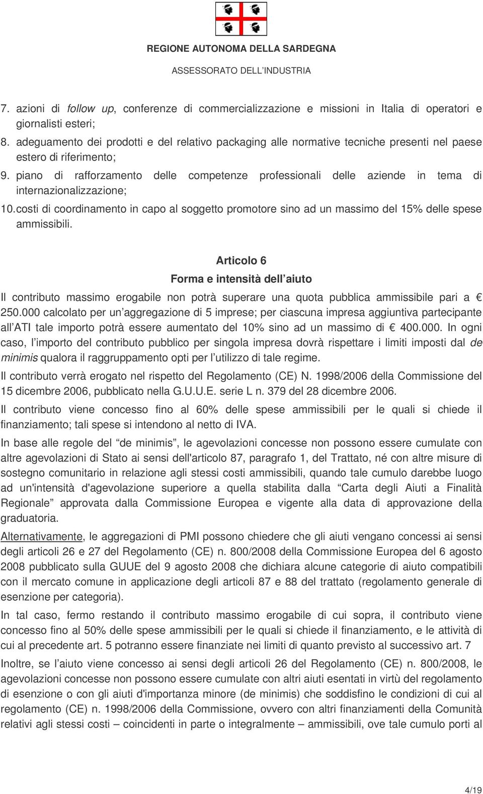 piano di rafforzamento delle competenze professionali delle aziende in tema di internazionalizzazione; 10.