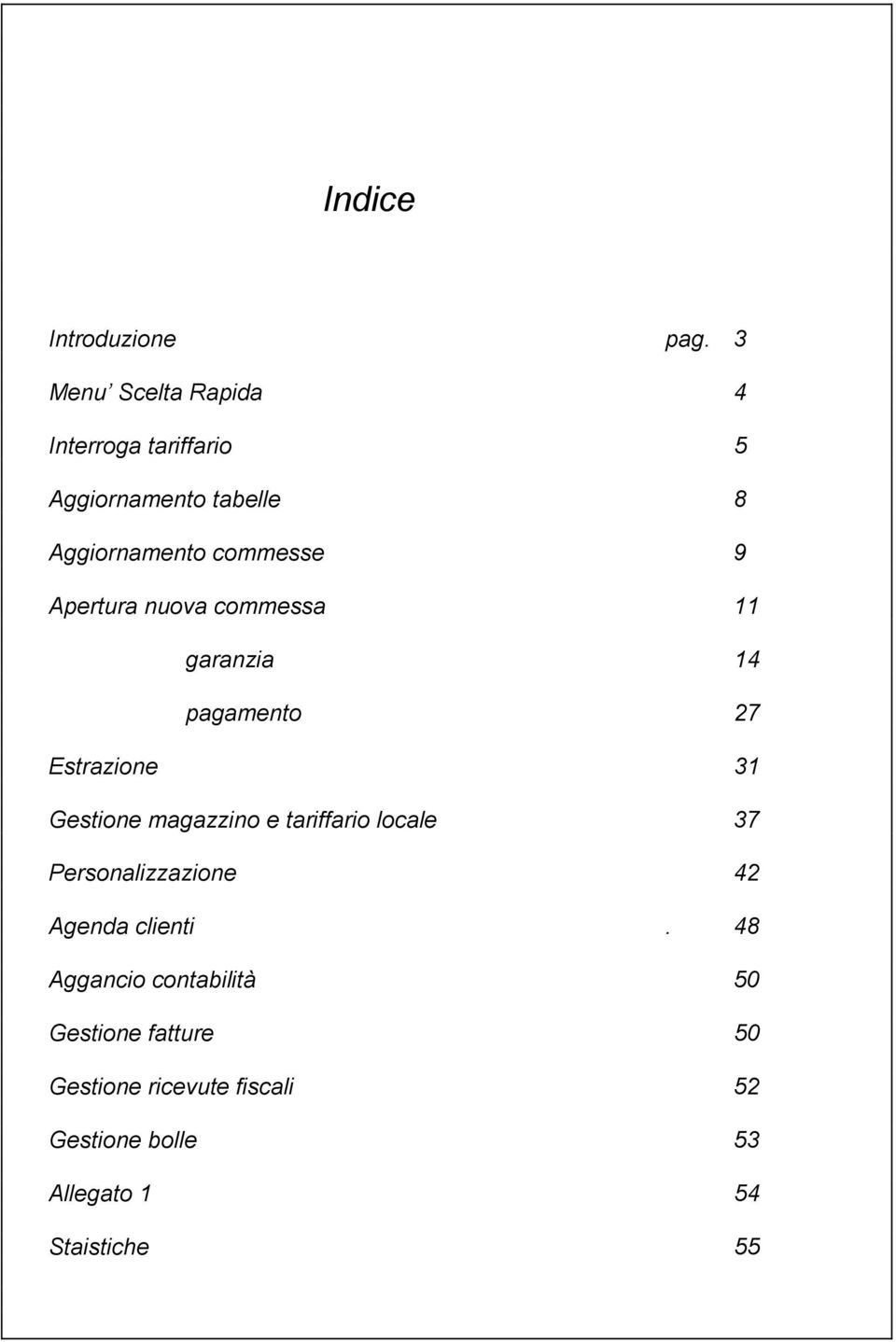 Apertura nuova commessa 11 garanzia 14 pagamento 27 Estrazione 31 Gestione magazzino e