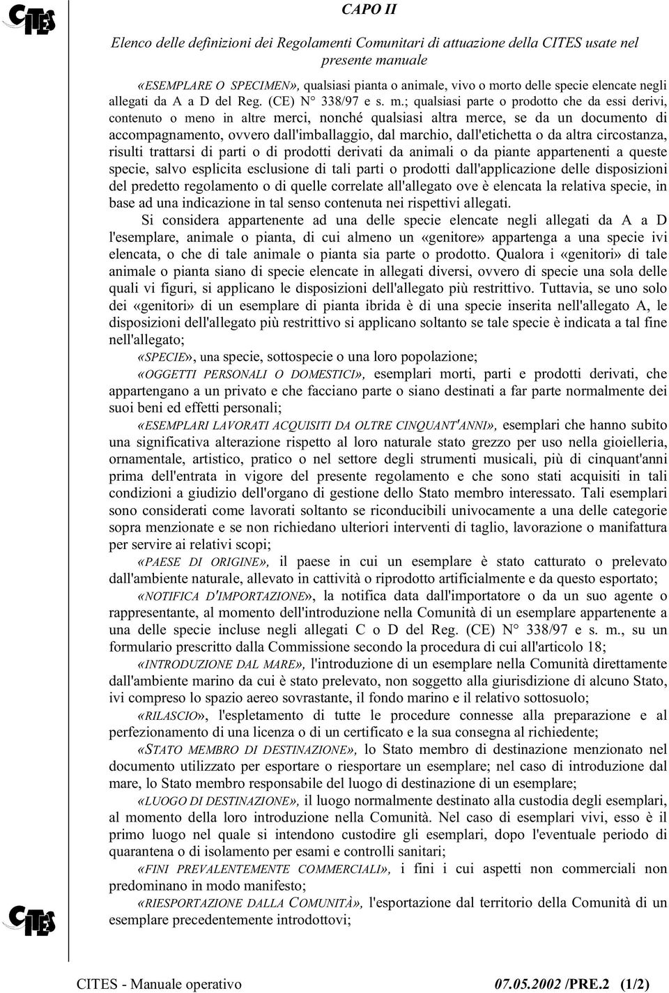 ; qualsiasi parte o prodotto che da essi derivi, contenuto o meno in altre merci, nonché qualsiasi altra merce, se da un documento di accompagnamento, ovvero dall'imballaggio, dal marchio,