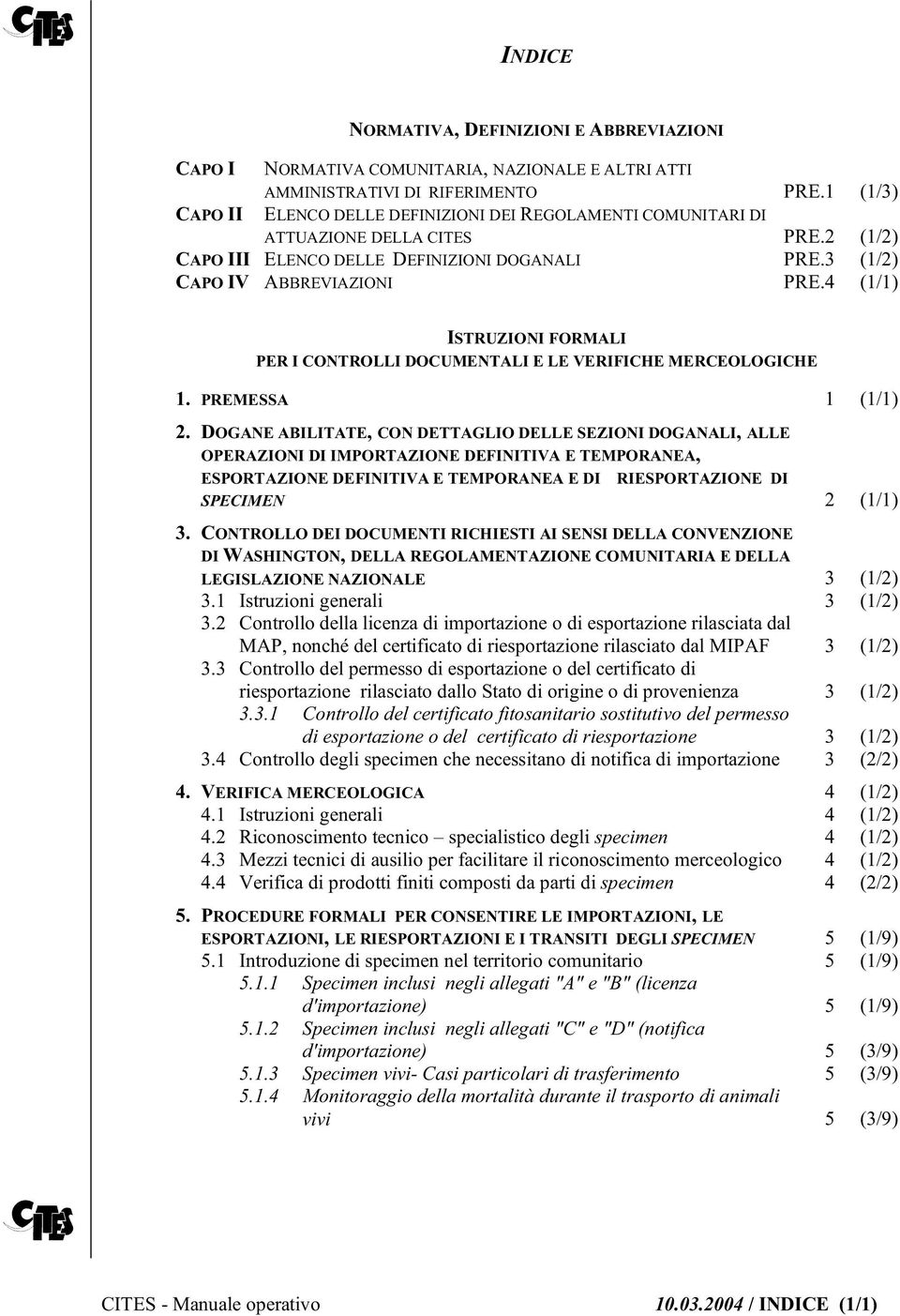 4 (1/1) ISTRUZIONI FORMALI PER I CONTROLLI DOCUMENTALI E LE VERIFICHE MERCEOLOGICHE 1. PREMESSA 1 (1/1) 2.