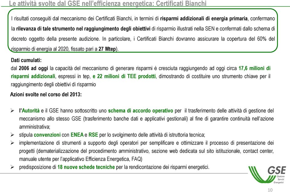 In particolare, i Certificati Bianchi dovranno assicurare la copertura del 60% del risparmio di energia al 2020, fissato pari a 27 Mtep).