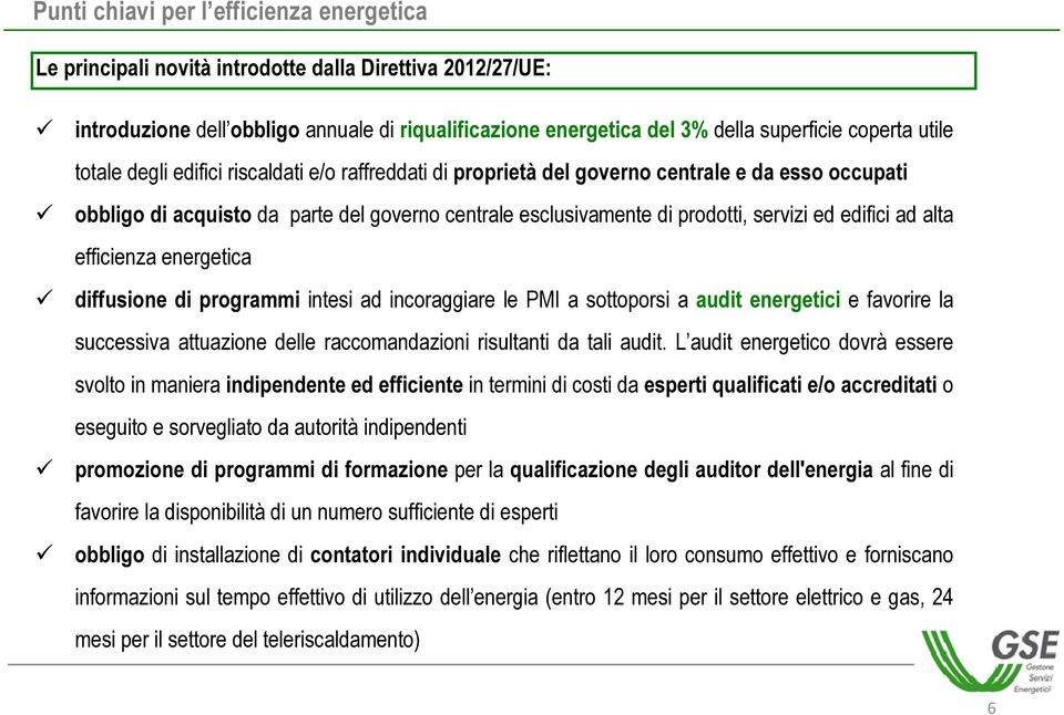 edifici ad alta efficienza energetica diffusione di programmi intesi ad incoraggiare le PMI a sottoporsi a audit energetici e favorire la successiva attuazione delle raccomandazioni risultanti da